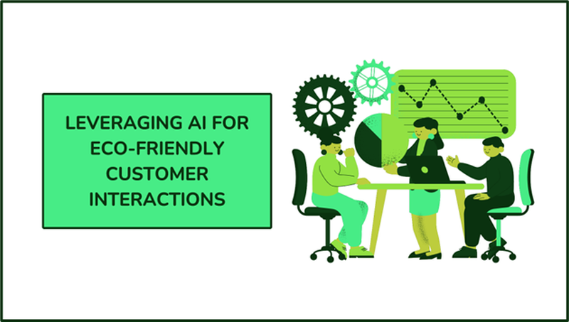 Leveraging AI for Eco-friendly Customer Interactions